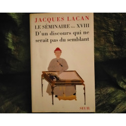 D'un discours qui ne serait pas du semblant - Jacques Lacan - Livre Séminaire 18 éditions Seuil ou Point Essais
