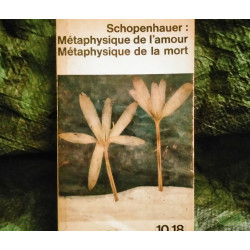 Métaphysique de l'Amour Métaphysique de la Mort - Arthur Schopenhauer
- Livre éditions 10/18 180 Pages